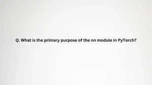 What is the primary purpose of the nn module in PyTorch?