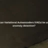 How can Variational Autoencoders (VAEs) be used in anomaly detection?