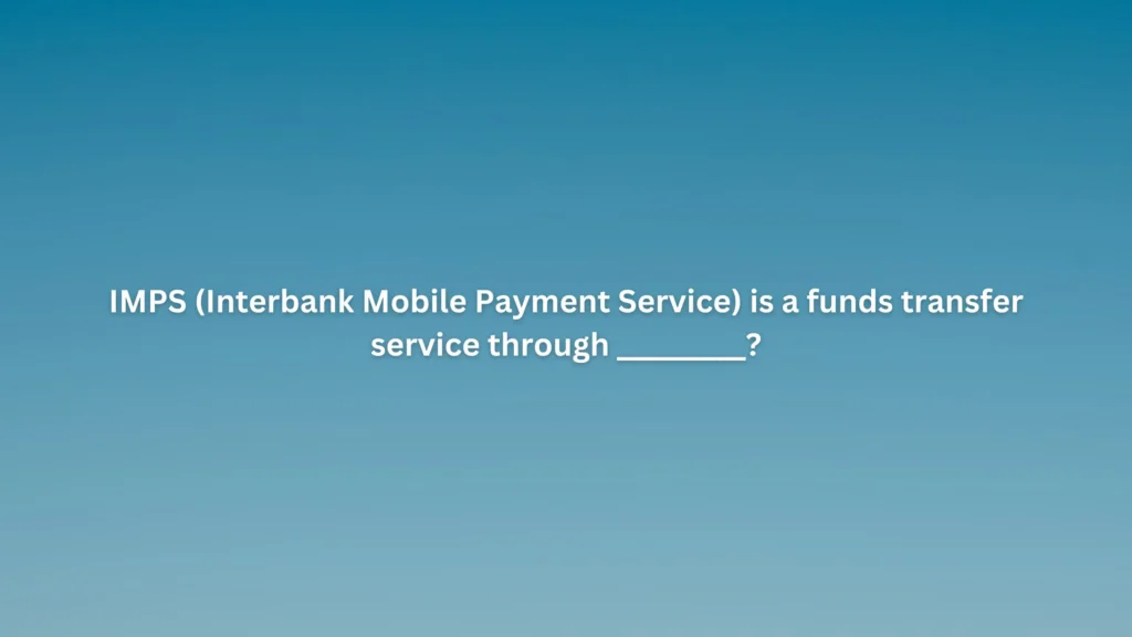 IMPS (Interbank Mobile Payment Service) is a funds transfer service through