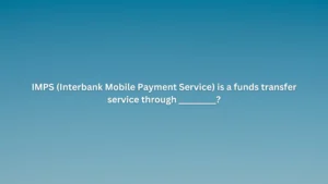 IMPS (Interbank Mobile Payment Service) is a funds transfer service through