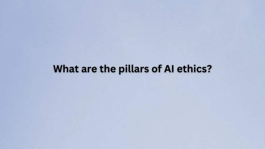 What are the pillars of AI ethics?