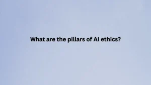 What are the pillars of AI ethics?