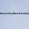 What are the pillars of AI ethics?