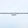 What is the primary purpose of the pkg_resources module in Python?