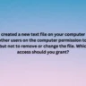 You have created a new text file on your computer and want to grant other users on the computer permission to read the text file, but not to remove or change the file. Which type of access should you grant?