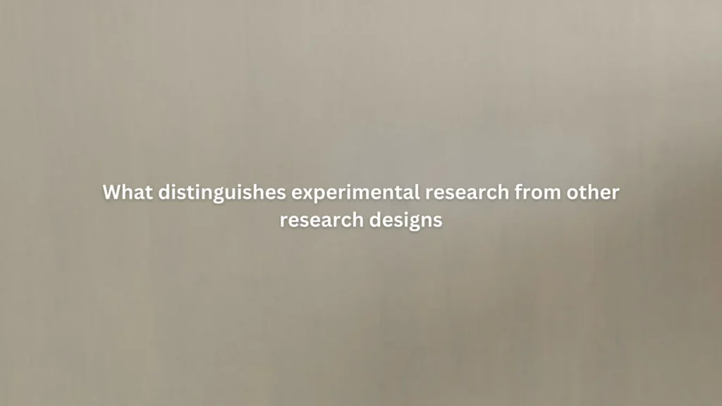 What distinguishes experimental research from other research designs