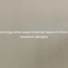 What distinguishes experimental research from other research designs