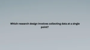 Which research design involves collecting data at a single point?