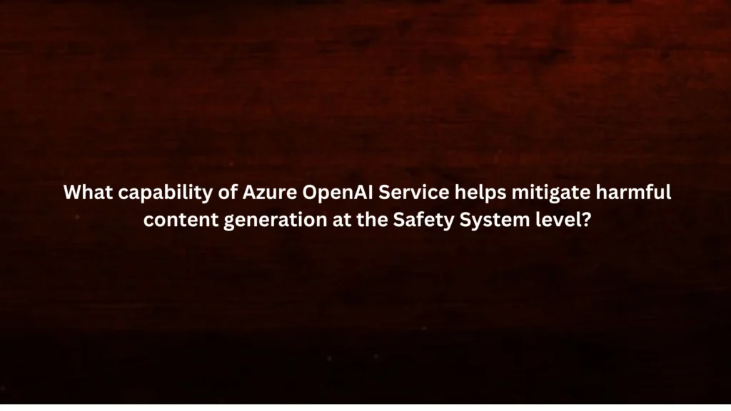 What capability of Azure OpenAI Service helps mitigate harmful content generation at the Safety System level?