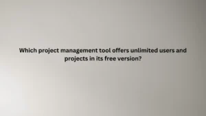 Which project management tool offers unlimited users and projects in its free version?