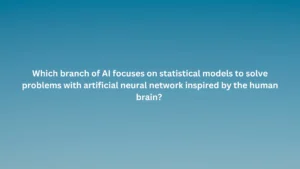 Which branch of AI focuses on statistical models to solve problems with artificial neural network inspired by the human brain?