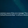 What is a common cause of the error message "The error may involve DefaultParameterMap" in software development