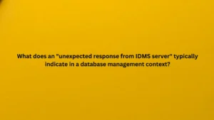 What does an "unexpected response from IDMS server" typically indicate in a database management context?