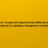 What does an "unexpected response from IDMS server" typically indicate in a database management context?