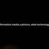 To hide information inside a picture, what technology is used?