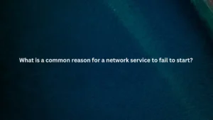 What is a common reason for a network service to fail to start?