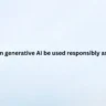 How can generative AI be used responsibly as a tool?