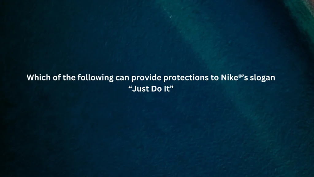 Which of the following can provide protections to Nike®’s slogan “Just Do It”?