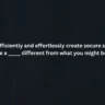 In order to efficiently and effortlessly create secure software, you need have a different from what you might be used to