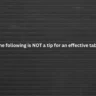 Which of the following is NOT a tip for an effective table display