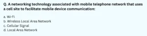 A networking technology associated with mobile telephone network that uses a cell site to facilitate mobile device communication a. Wi-Fi b. Wireless Local Area Network c. Cellular Signal d. Local Area Network