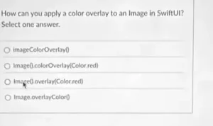 How can you apply a color overlay to an Image in SwiftUI? Select one answer. a) imageColorOverlay() b) Image().colorOverlay(Color.red) c) Image().overlay(Color.red) d) Image.overlayColor()