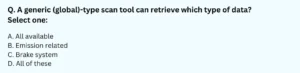A generic (global)-type scan tool can retrieve which type of data? Select one: A. All available B. Emission related C. Brake system D. All of these