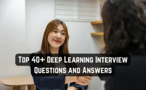 Top 40+ Deep Learning Interview Questions and Answers