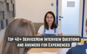ServiceNow Interview Questions and Answers for Experienced