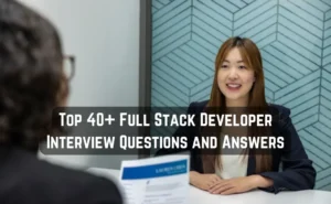 Top 40+ Full Stack Developer Interview Questions and Answers