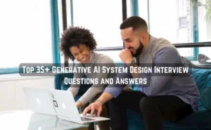 Top 35+ Generative AI System Design Interview Questions and Answers
