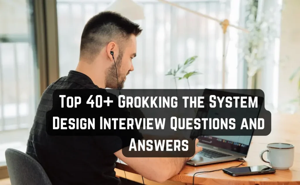 Top 40+ Grokking the System Design Interview Questions and Answers