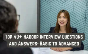 Hadoop Interview Questions and Answers- Basic to Advanced