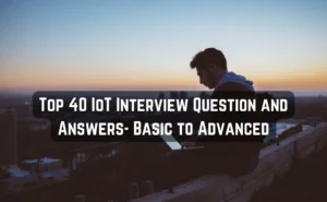 Top 40 IoT Interview Question and Answers- Basic to Advanced