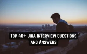 Top 40+ Jira Interview Questions and Answers