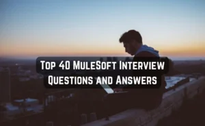 Top 40 MuleSoft Interview Questions and Answers- Basic to Advanced