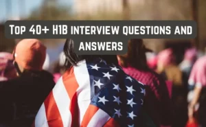 Top H1B interview questions and answers