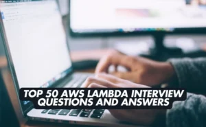 Top 50 AWS Lambda Interview Questions and Answers