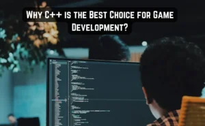 Why C++ is the Best Choice for Game Development: A Developer's View
