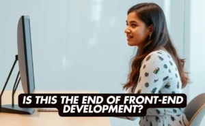 Is This the End of Front-End Development?