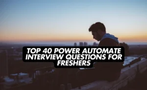 Top 40 Power Automate Interview Questions for Freshers