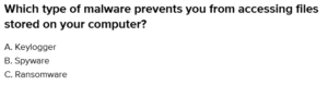 Which type of malware prevents you from accessing files stored on your computer