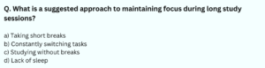 What is a suggested approach to maintaining focus during long study sessions