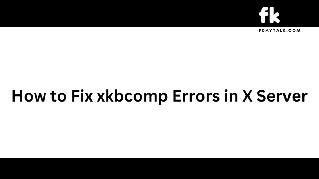 How to Fix xkbcomp Errors in X Server