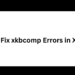 How to Fix xkbcomp Errors in X Server
