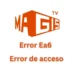Error EA6 en Magis TV: ¿Qué es y cómo solucionarlo fácilmente?