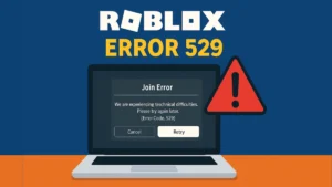 Error Code 529 in Roblox: How to Fix Server Overload