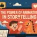 The Power of Animation in Modern Storytelling