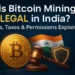 Is Bitcoin Mining Legal in India? Rules, Taxes, and Permissions You Must Know