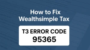 How to Fix Wealthsimple Tax T3 Error Code 95365: CRA Capital Gains Filing Issue Explained